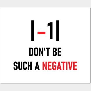 Don't be such a negative Posters and Art